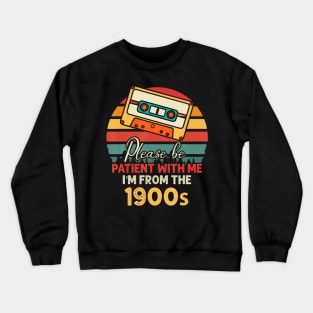 Please Be Patient With Me I'M From The 1900S Crewneck Sweatshirt